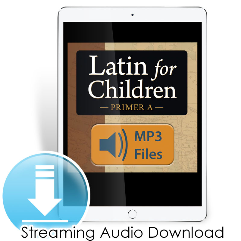 Latin for Children Primer A Chant Audio - Classical Pronunciation (Streaming Audio) Digital Access