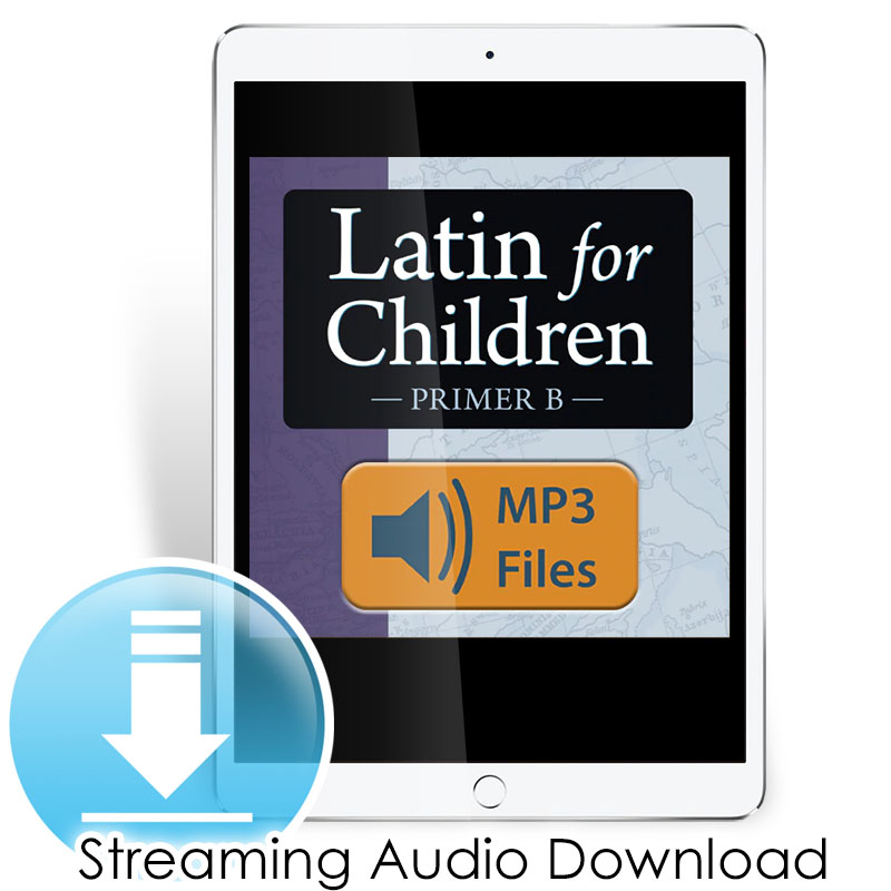 Latin for Children Primer B Chant Audio - Classical Pronunciation (Streaming Audio) Digital Access