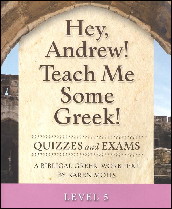 Hey, Andrew! Teach Me Some Greek! Level 5 Quizzes/Exams