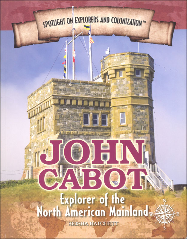 John Cabot: Explorer of the North American Mainland (Spotlight on Explorers and Colonization)
