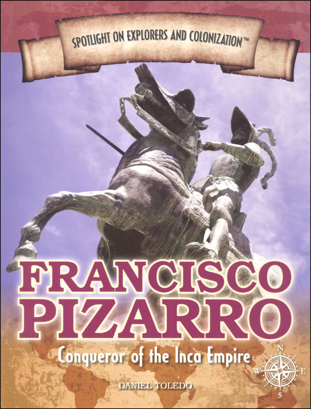 Francisco Pizarro: Conqueror of the Inca Empire (Spotlight on Explorers and Colonization)