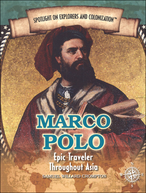 Marco Polo: Epic Traveler Throughout Asia (Spotlight on Explorers and Colonization)