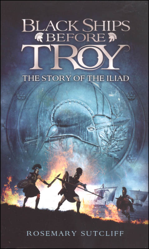 Black Ships Before Troy: Story of the Iliad