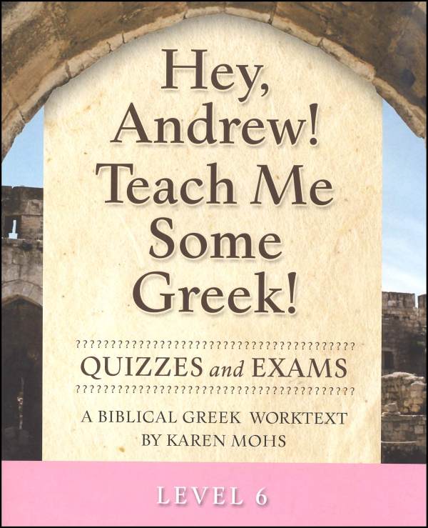 Hey Andrew! Teach Me Some Greek! Level 6 Quizzes/Exams
