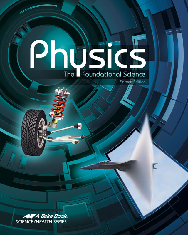 Physics: The Foundational Science Student Textbook | A Beka Book