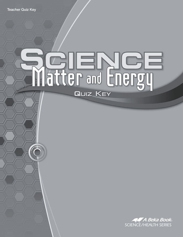 Science: Matter And Energy Quiz Key | A Beka Book