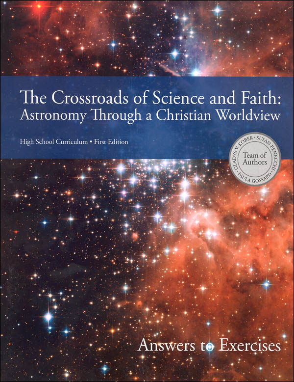 Crossroads of Science and Faith: Astronomy Through a Christian Worldview Answer Book (to exercises)