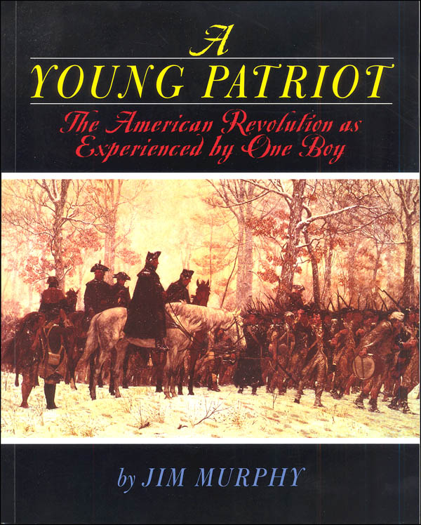 Young Patriot The American Revolution as Experienced by One Boy