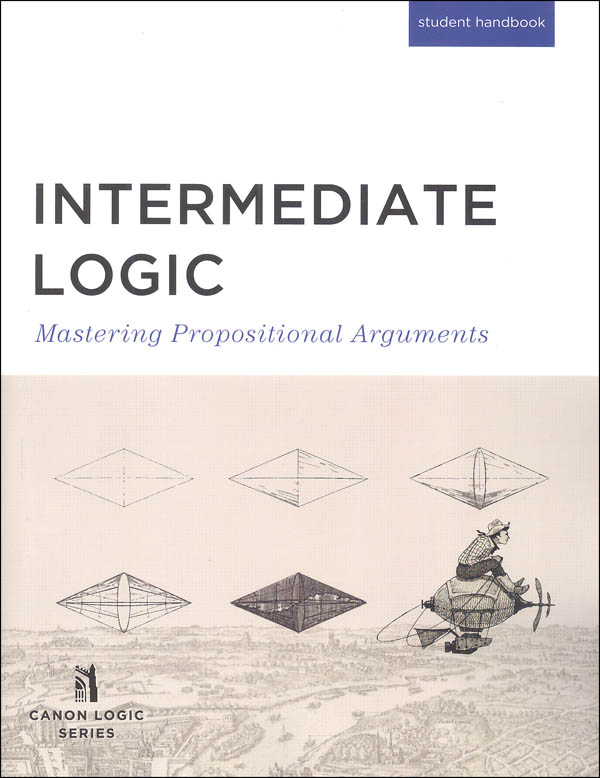 Intermediate Logic: Mastering Propositional Arguments Student Text