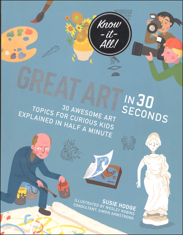 Great Art in 30 Seconds: 30 Awesome Art Topics for Curious Kids Explained in Half a Minute (Know-It-All) | Ivy Kids 9781782406082