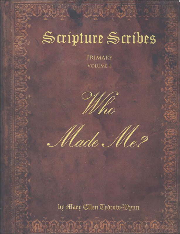 Scripture Scribes: Who Made Me? (Manuscript) Primary Volume I