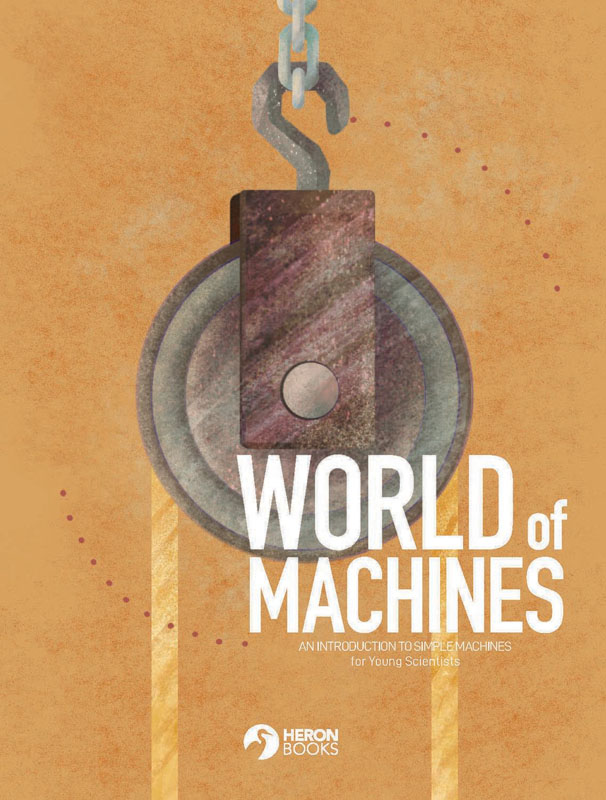 World of Machines - An Introduction to Simple Machines for Young Scientists
