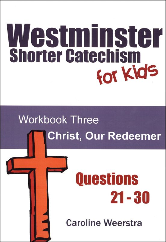 Westminster Shorter Catechism for Kids Workbook 3 Christ, Our