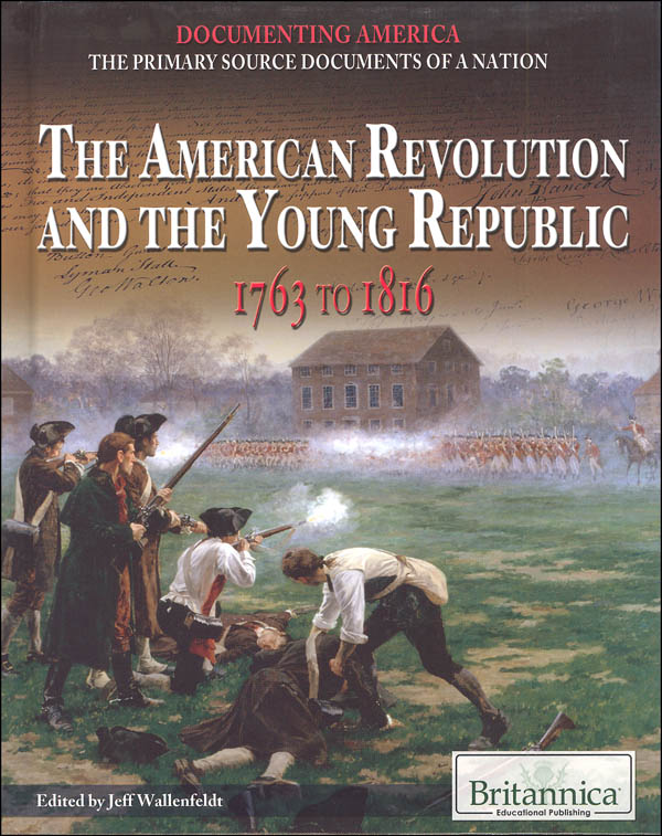 American Revolution and the Young Republic: 1763 to 1816 (Documenting ...