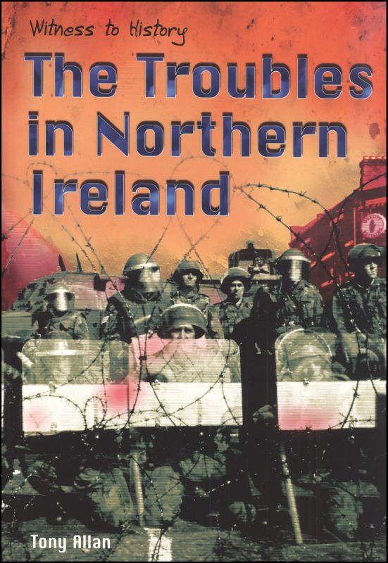 Troubles in Northern Ireland (Witness to Hist Heinemann Library