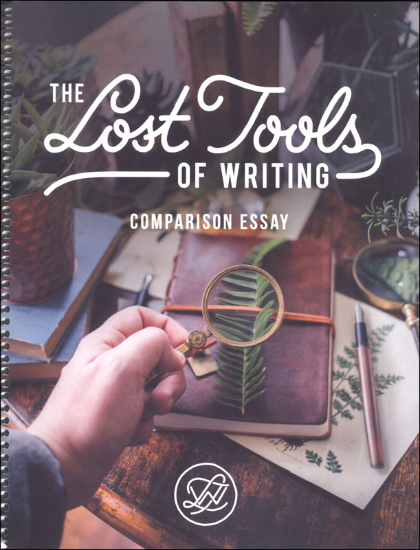 Lost Tools of Writing - Comparison Essay (All-in-One Student  Workbook/Teacher Guide)