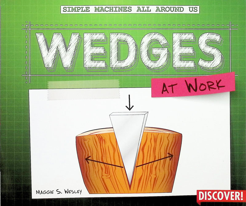 Wedges at Work (Simple Machines All Around Us)
