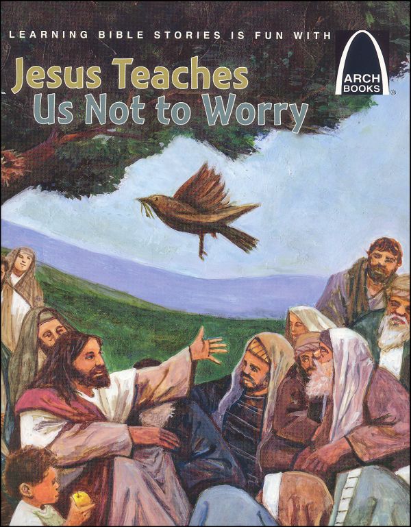 Jesus Teaches Us Not to Worry (Arch Books)