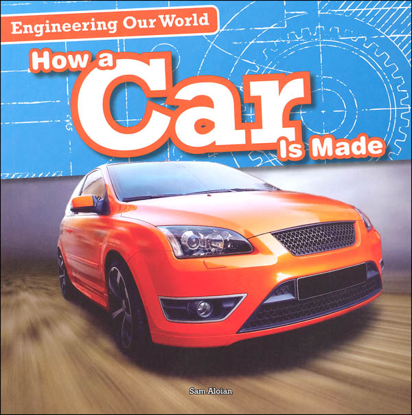 Engineering Our World:How a Car is Made