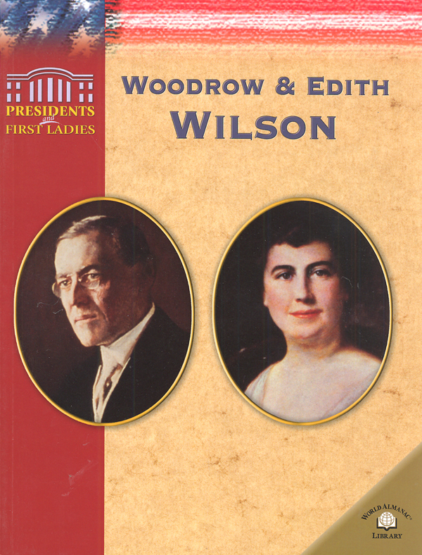 Woodrow And Edith Wilson Pres And 1st Ladies World Almanac Library 9780836857658