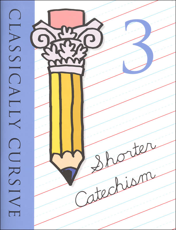 Classically Cursive Shorter Catechism Book 3 (color ed.)