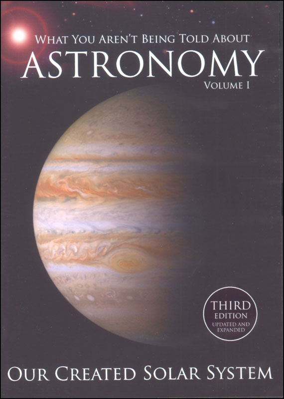 What You Aren't Being Told About Astronomy Volume 1, Third Edition
