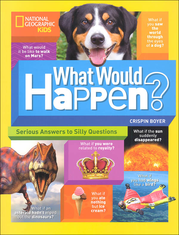 What Would Happen?: Serious Answers to Silly Questions | National  Geographic Society Children's Books | 9781426327704