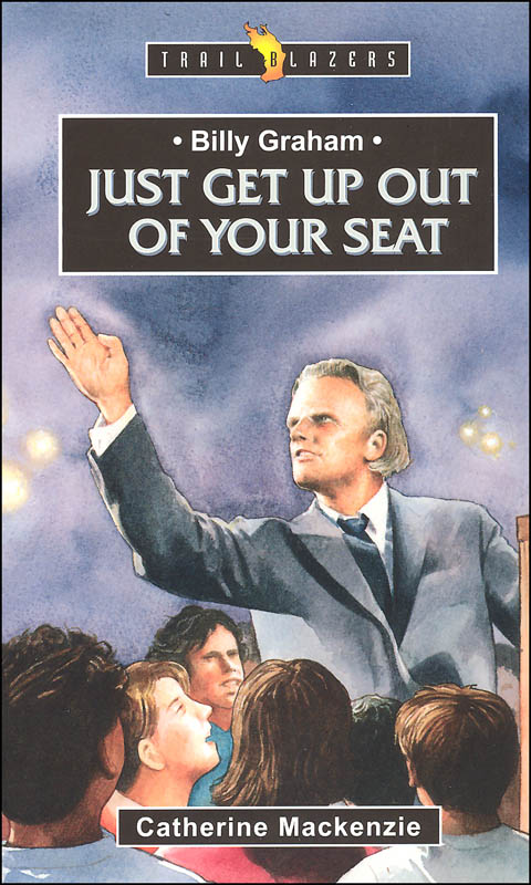 Billy Graham: Just Get Up of Your Seat (Trailblazers)