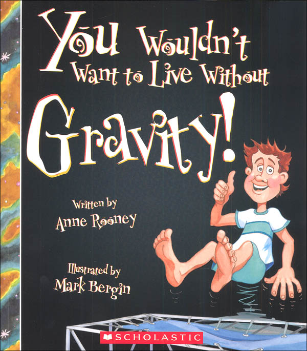 You Wouldn't Want to Live Without Gravity! Franklin Watts 9780531224373