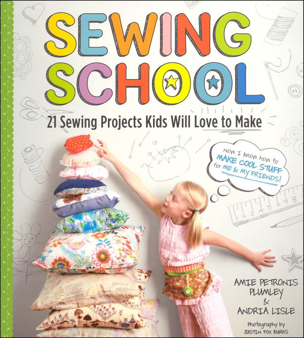 Sewing School: 21 Projects Kids Will Love