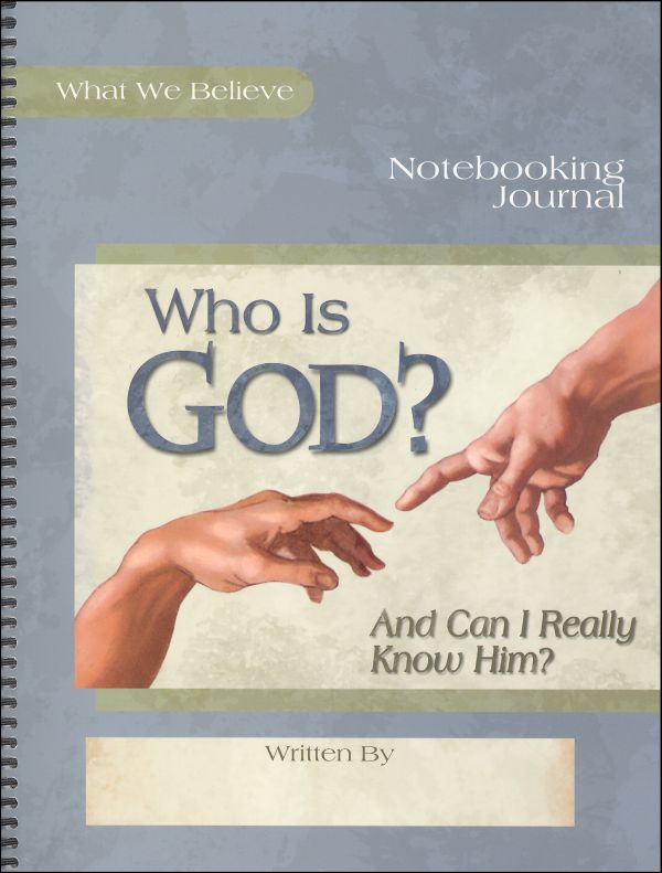 Who Is God? (And Can I Really Know Him?) Volume 1 Notebooking Journal