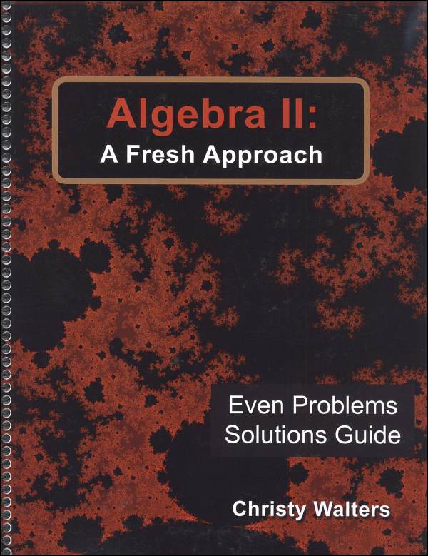 Algebra II: A Fresh Approach Even Answers & Solutions Manual