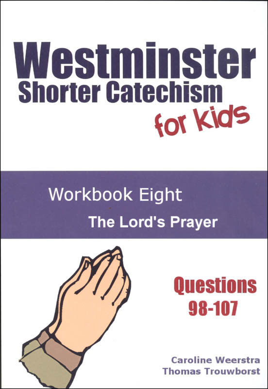 Westminster Shorter Catechism for Kids Workbook 8 Lord's Prayer