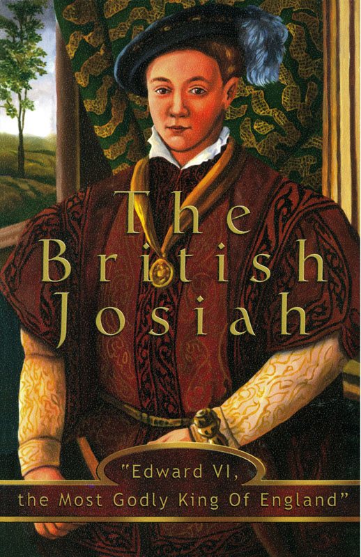 Edward VI, the British Josiah (Heroes of the Faith Series)