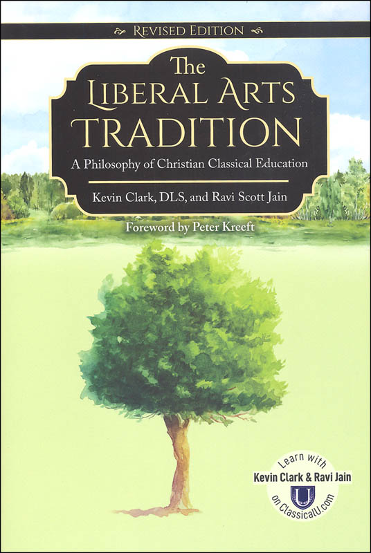 Liberal Arts Tradition: Philosophy of Christian Classical Education revised ed.