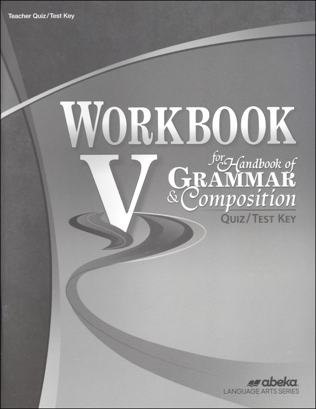 Workbook V For Handbook Of Grammar And Composition Quiz And Test Key A Beka Book 6452