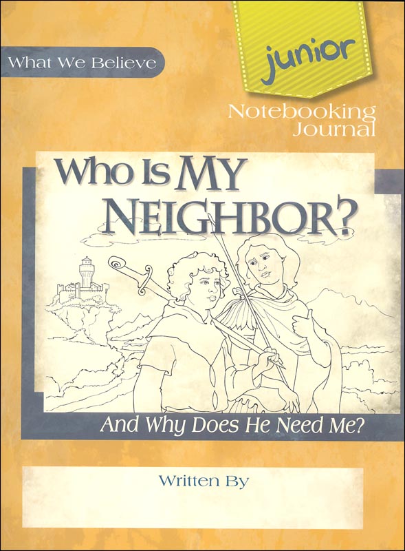 Who Is My Neighbor? (Why Does He Need Me) Volume 3 Junior Notebooking Journal