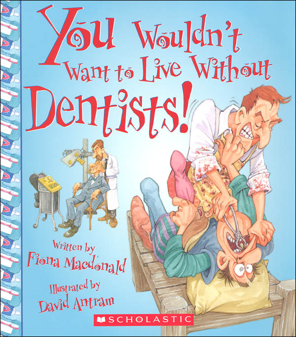You Wouldn T Want To Live Without Dentists Franklin Watts 9780531214107