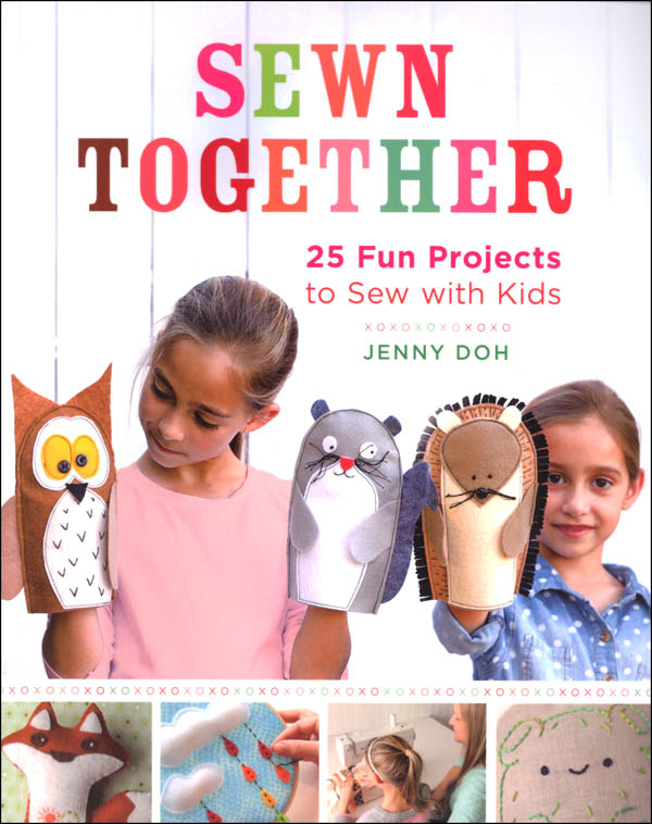 Sewn Together - 25 Fun Projects to Sew With Kids