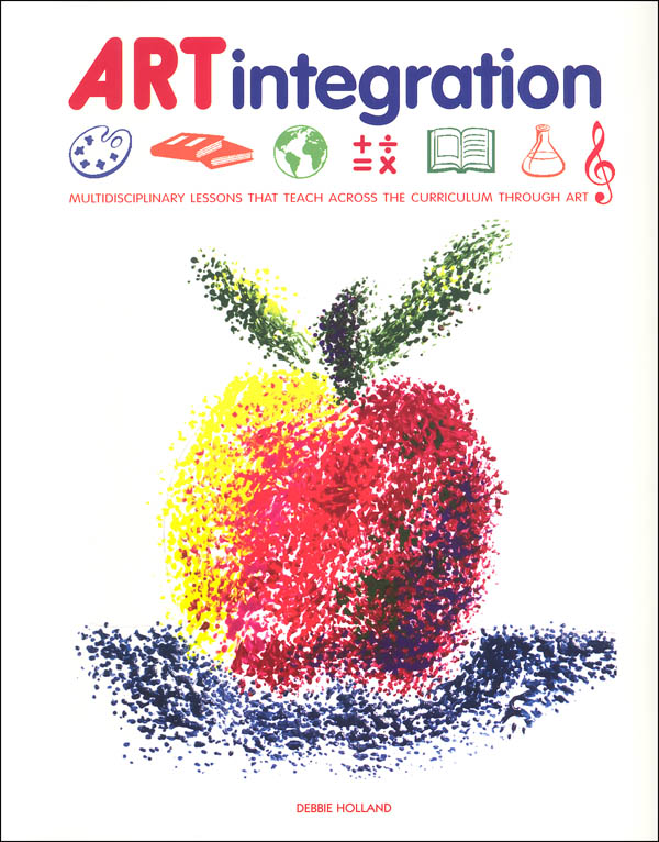 ARTintegration Multidisciplinary Lessons that Teach Across the