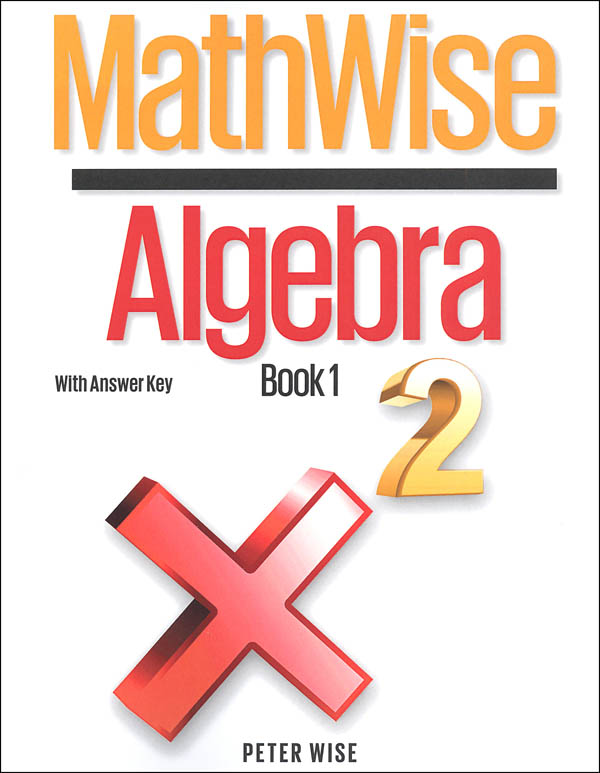 MathWise Algebra Book 1 with Answer Key Peter Wise 9780997283518