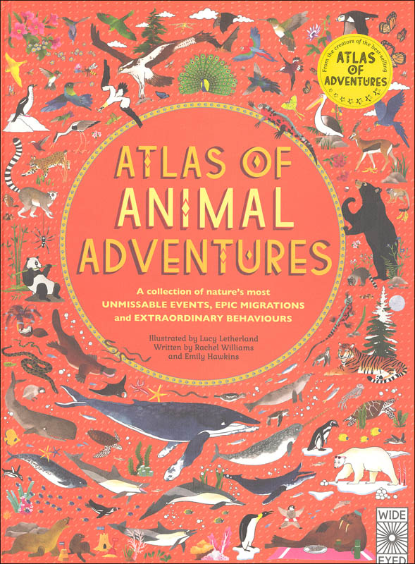 Atlas of Animal Adventures: Collection of Nature's Most Unmissable Events, Epic Migrations and Extraordinary Behaviours