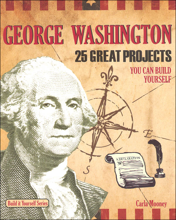 George Washington: 25 Great Projects You Can Build Yourself