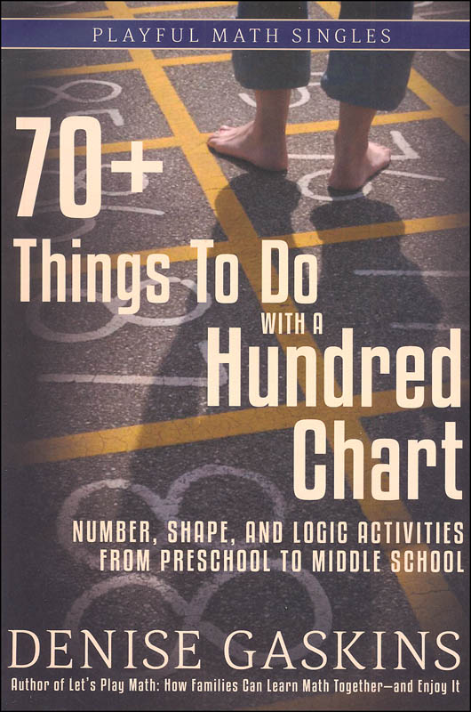 70+ Things to Do with a Hundred Chart: Number, Shape, and Logic Activities