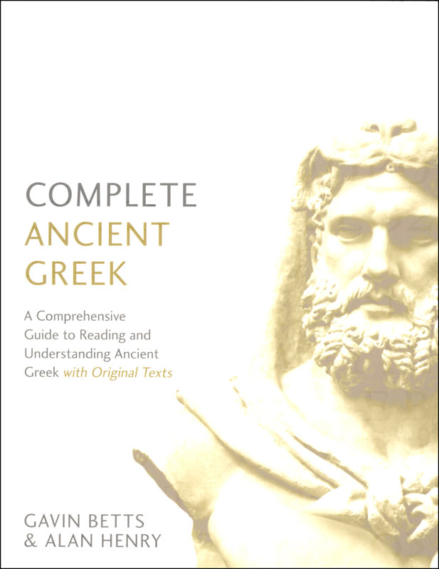 Complete Ancient Greek: Comprehensive Guide to Reading and Understanding Ancient Greek, with Original Texts