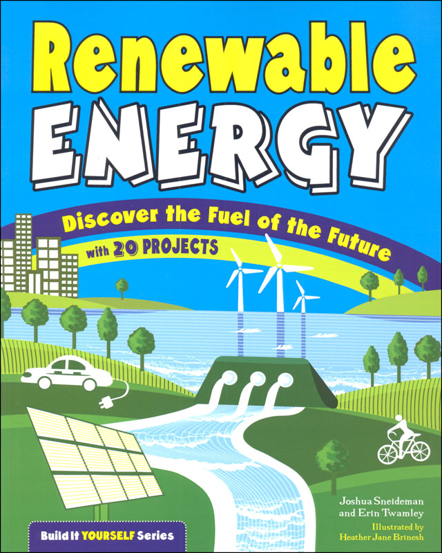 Renewable Energy (Build It Yourself): Discover the Fuel of the Future