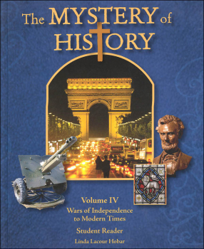 Mystery of History Volume IV: Wars of Independence to Modern Times