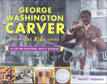 George Washington Carver for Kids-His Life and Discoveries, with 21 Activities