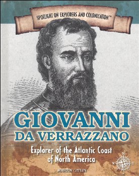 Giovanni da Verrazzano: Explorer of the Atlantic Coast of North America (Spotlight on Explorers and Colonization)