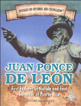 Juan Ponce de Leon: First Explorer of Florida and First Governor of Puerto Rico (Spotlight on Explorers and Colonization